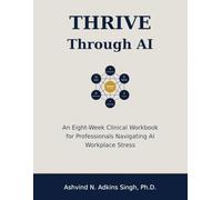THRIVE Through AI: An Eight-W linical Workbook for Professionals Navigating AI Workplace Stress