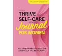 Thrive Through Self-Care Activities Journal for Women: Regulate Your Nervous System and Unlock the Life You Want in 21 Days