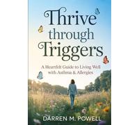 Thrive Through Triggers: A Heartfelt Guide to Living Well with Asthma & Allergies