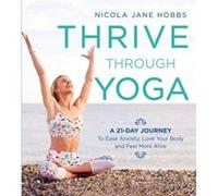 Thrive Through Yoga by Nicola Jane Hobbs Nicola Jane Hobbs, (Auteur)