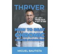 Thriver, Not Survivor: How to Beat Chronic Fatigue Syndrome