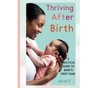 Thriving After Birth: A Practical Guide to Baby's First Year