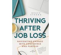 Thriving After Job loss: Navigating Change with Confidence and Purpose