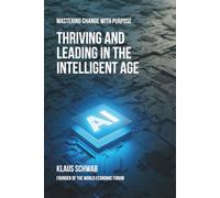 Thriving and Leading in the Intelligent Age: Mastering Change with Purpose
