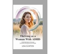 Thriving as a Woman with ADHD: A self help guide to overcome overwhelmed and embrace your strength
