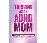 Thriving as an ADHD Mom: Proven Systems to Organize Life, Balance Work & Family