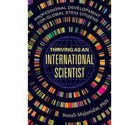 Thriving as an International Scientist Professional Development for Global STEM Citizens - Sonali Majumdar - University of California Press - ebook (ePub) - Livre