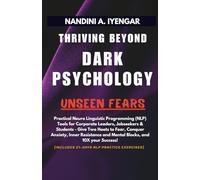 Thriving Beyond Dark Psychology - Unseen Fears -: Practical Neuro Linguistic Programming (NLP) Tools for Corporate Leaders, Jobseekers & Students - Give Two Hoots to Fear, Anxiety & Build Resilience