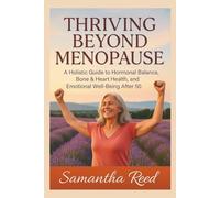 THRIVING BEYOND MENOPAUSE: A Holistic Guide to Hormonal Balance, Bone & Heart Health, and Emotional Well-Being After 50