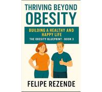 Thriving Beyond Obesity: Building a Healthy and Happy Life
