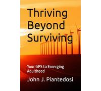 Thriving Beyond Surviving: Your GPS to Emerging Adulthood