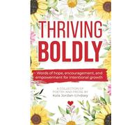 Thriving Boldly: Words of hope, encouragement, and empowerment for intentional growth