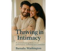 Thriving in Intimacy: A conversational guide to sexual performance, confidence and connection