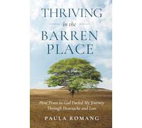 Thriving in the Barren Place: How Trust in God Fueled My Journey Through Heartache and Loss