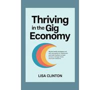 Thriving in the Gig Economy: Mental health strategies and self care guide for freelancers and side hustlers to beat burnout, manage stress and build resilience