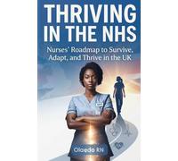 Thriving in the NHS: Nurses' Roadmap to Survive, Adapt, and Thrive in the UK