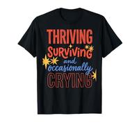 Thriving Surviving and Occasionally Crying Funny Quote T-Shirt