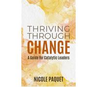 Thriving Through Change - Nicole Paquet - Nicole Paquet Leadership Inc - ebook (ePub) - Livre