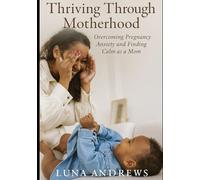 Thriving Through Motherhood: Overcoming Pregnancy Anxiety and Finding Calm as a Mom