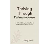 Thriving Through Perimenopause: A Calm 30 Day Holistic Reset for Your Body, Mind & Soul