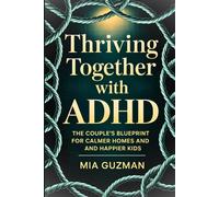 Thriving Together with ADHD: The Couple’s Blueprint for Calmer Homes and Happier Kids