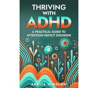 THRIVING WITH ADHD: A Practical Guide to Attention Deficit Disorder