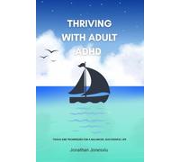 Thriving with Adult ADHD: Tools and Techniques for a Balanced, Successful Life