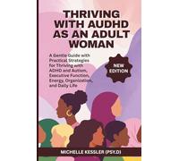 THRIVING WITH AUDHD AS AN ADULT WOMAN: A Gentle Guide with Practical Strategies for Thriving with ADHD and Autism, Executive Function, Energy, Organization, and Daily Life