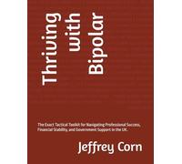 Thriving with Bipolar: The Exact Tactical Toolkit for Navigating Professional Success, Financial Stability, and Government Support in the UK.