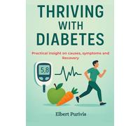 THRIVING WITH DIABETES: Practical insight on causes, symptoms and Recovery