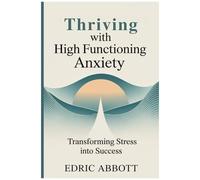 Thriving With High Functioning Anxiety: Transforming Stress Into Success