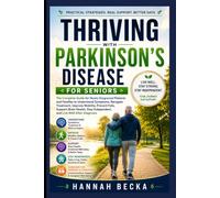 Thriving With Parkinson's Disease for Seniors: The Complete Guide for Newly Diagnosed Patients and Families to Understand Symptoms, Navigate ... Independent, and Live Well After Diagnosis