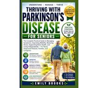 Thriving With Parkinson's Disease for Seniors: The Complete Practical Guide to Managing Symptoms, Improving Mobility, Reducing Stress, Supporting ... Diagnosed Patients, Families, and Caregivers
