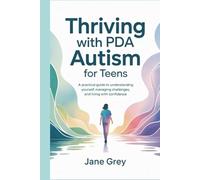 Thriving with PDA Autism for Teens: A Practical Guide to Understanding Yourself, Managing Challenges, and Living with Confidence
