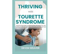 Thriving with Tourette Syndrome: A Step-by-Step Guide to Understanding, Managing Tics, and Building Confidence with Proven Behavioral & Lifestyle Tools