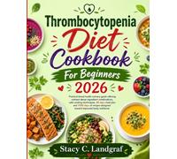 Thrombocytopenia cook book for beginners 2026: Practical blood health culinary guide offering nutrient dense ingredient combinations, safe cooking ... designed toward improved body resilience