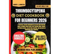 Thrombocytopenia Diet Cookbook For Beginners 2026: A Practical Kitchen Companion Filled with Iron-Boosting Meals, Vitamin-C Rich Plates, Soft Texture ... and 360 Days of Comforting Daily Favorites