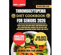 Thrombocytopenia Diet Cookbook For Seniors 2026: Blood Platelet Wellness Recipe Compendium with 30 Days Structured Meal Schedule and 360 Days Food ... Emphasizing Nutrient Density and Vitality