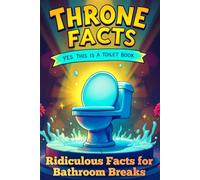 Throne Facts: A Poop Book Packed with Ridiculous & Useless Facts - The Perfect Book for the Toilet