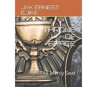 Throne Of Grace: The Mercy Seat (Anointing And The Anointed)