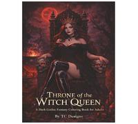 Throne of the Witch Queen: A Dark Gothic Fantasy Coloring Book for Adults