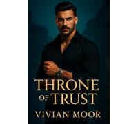 Throne of Trust: An Enemies-to-Lovers Mafia Romance of Power, Betrayal, and a Marriage She Never Wanted