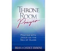 Throne Room Prayer: Praying with Jesus on the Sea of Glass (Passion Translation) - [Version Originale] Inconnu (Auteur)