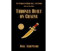 Thrones Built on Chains: Ten Stories of Slaves, Rebels, and Queens - Love, War, and Power in the Arab World