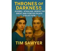 Thrones of Darkness: Jezebel, Athaliah, Herod the Great and Pontius Pilate Collection