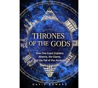 Thrones Of The Gods: How One Event Explains Atlantis, the Giants, and the Fall of the Ancients