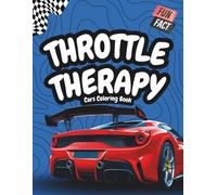 Throttle Therapy: Ultimate Cars Coloring Book: Relax, Learn & Create with 50 Detailed Car Designs and Fun Facts for Teens and Adults