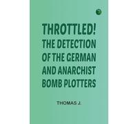 Throttled! The Detection of the German and Anarchist Bomb Plotters