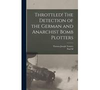 Throttled! The Detection Of The German And Anarchist Bomb Plotters