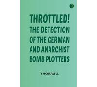 Throttled! The Detection of the German and Anarchist Bomb Plotters